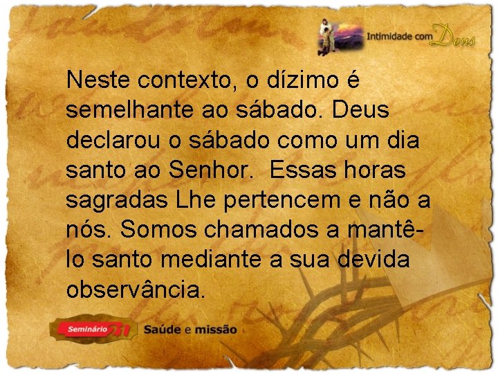 Neste contexto, o dízimo é semelhante ao sábado. Deus declarou o sábado como um