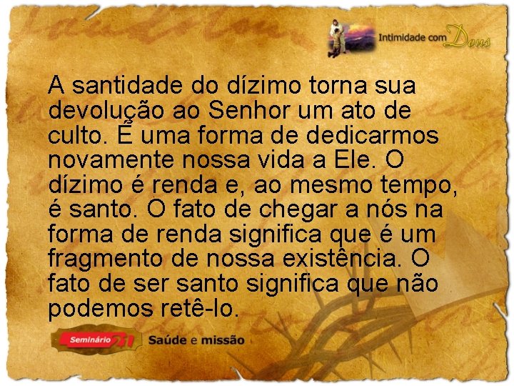 A santidade do dízimo torna sua devolução ao Senhor um ato de culto. É