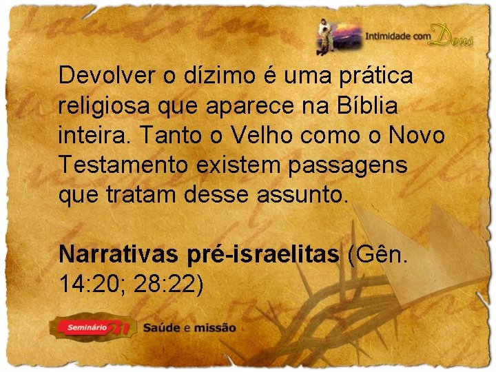 Devolver o dízimo é uma prática religiosa que aparece na Bíblia inteira. Tanto o