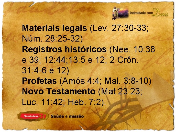 Materiais legais (Lev. 27: 30 -33; Núm. 28: 25 -32) Registros históricos (Nee. 10: