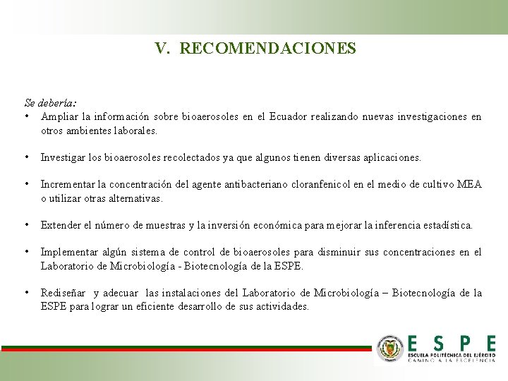 V. RECOMENDACIONES Se debería: • Ampliar la información sobre bioaerosoles en el Ecuador realizando