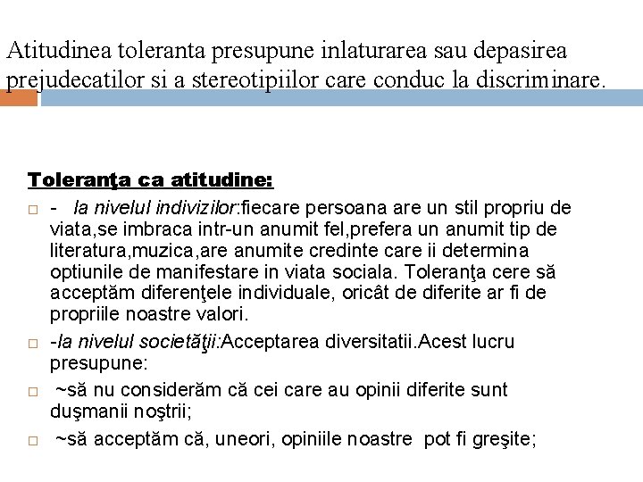 Atitudinea toleranta presupune inlaturarea sau depasirea prejudecatilor si a stereotipiilor care conduc la discriminare. Atitudinea toleranta presupune inlaturarea sau depasirea prejudecatilor si a stereotipiilor care conduc la discriminare.