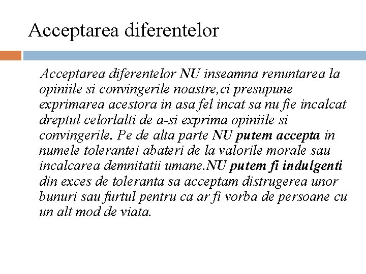 Acceptarea diferentelor NU inseamna renuntarea la opiniile si convingerile noastre, ci presupune exprimarea acestora Acceptarea diferentelor NU inseamna renuntarea la opiniile si convingerile noastre, ci presupune exprimarea acestora