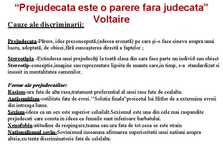 “Prejudecata este o parere fara judecata” Voltaire Cauze ale discriminarii: Prejudecata-Părere, idee preconcepută, (adesea “Prejudecata este o parere fara judecata” Voltaire Cauze ale discriminarii: Prejudecata-Părere, idee preconcepută, (adesea