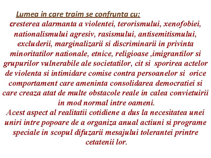 Lumea in care traim se confrunta cu: cresterea alarmanta a violentei, terorismului, xenofobiei, nationalismului Lumea in care traim se confrunta cu: cresterea alarmanta a violentei, terorismului, xenofobiei, nationalismului
