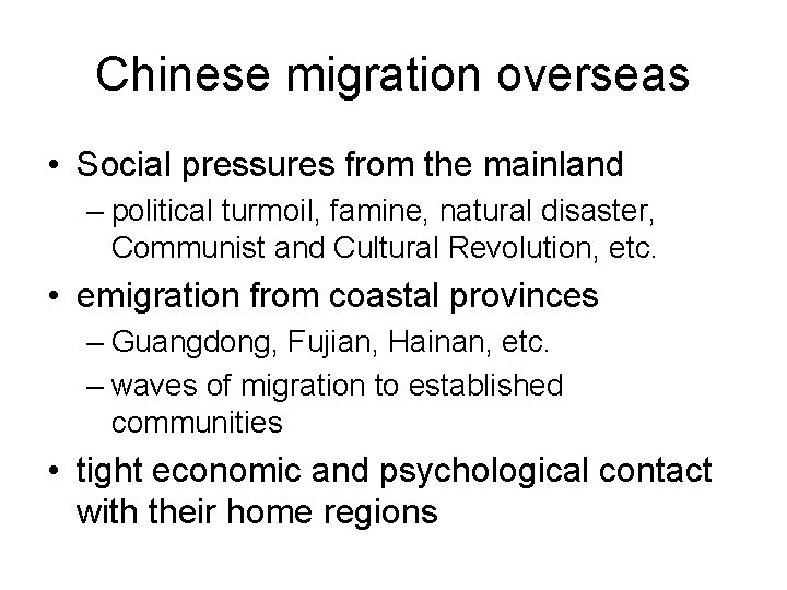 Chinese migration overseas • Social pressures from the mainland – political turmoil, famine, natural Chinese migration overseas • Social pressures from the mainland – political turmoil, famine, natural
