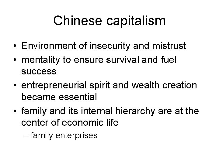 Chinese capitalism • Environment of insecurity and mistrust • mentality to ensure survival and