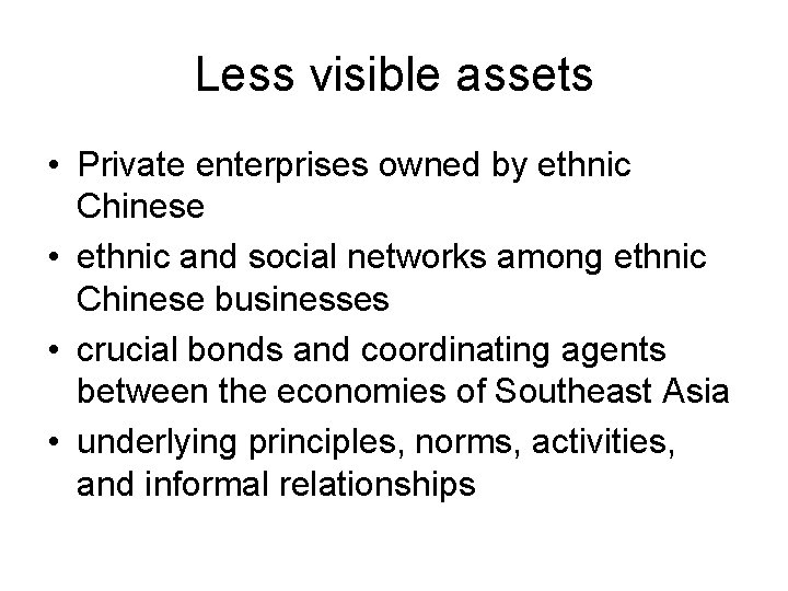 Less visible assets • Private enterprises owned by ethnic Chinese • ethnic and social Less visible assets • Private enterprises owned by ethnic Chinese • ethnic and social