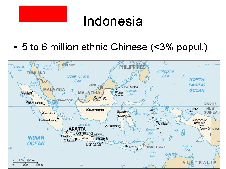 Indonesia • 5 to 6 million ethnic Chinese (<3% popul. ) Indonesia • 5 to 6 million ethnic Chinese (<3% popul. )