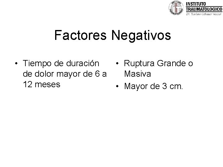 Factores Negativos • Tiempo de duración • Ruptura Grande o de dolor mayor de