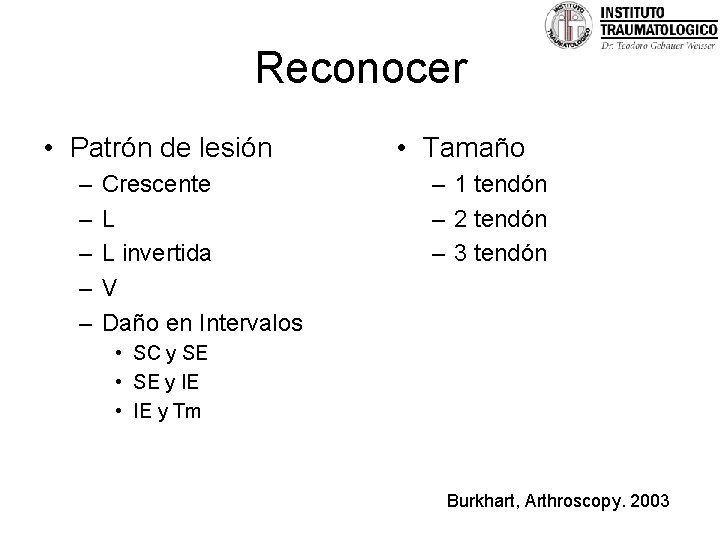 Reconocer • Patrón de lesión – – – Crescente L L invertida V Daño