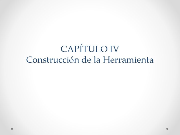 CAPÍTULO IV Construcción de la Herramienta 