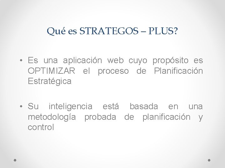 Qué es STRATEGOS – PLUS? • Es una aplicación web cuyo propósito es OPTIMIZAR