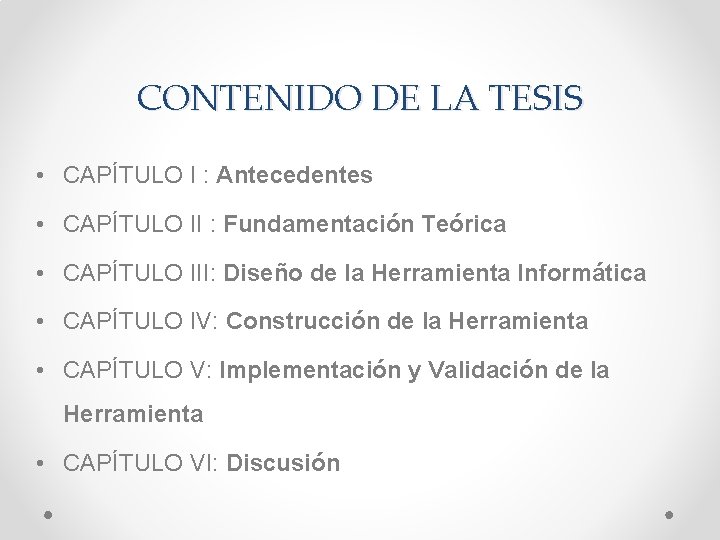 CONTENIDO DE LA TESIS • CAPÍTULO I : Antecedentes • CAPÍTULO II : Fundamentación