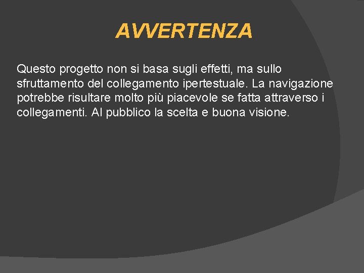 AVVERTENZA Questo progetto non si basa sugli effetti, ma sullo sfruttamento del collegamento ipertestuale.