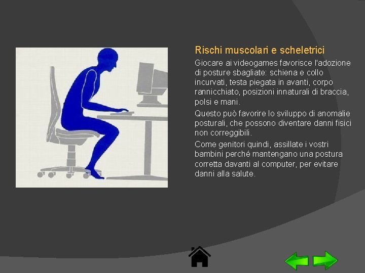 Rischi muscolari e scheletrici Giocare ai videogames favorisce l'adozione di posture sbagliate: schiena e