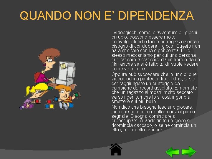 QUANDO NON E’ DIPENDENZA I videogiochi come le avventure o i giochi di ruolo,