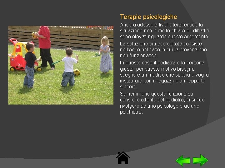 Terapie psicologiche Ancora adesso a livello terapeutico la situazione non è molto chiara e