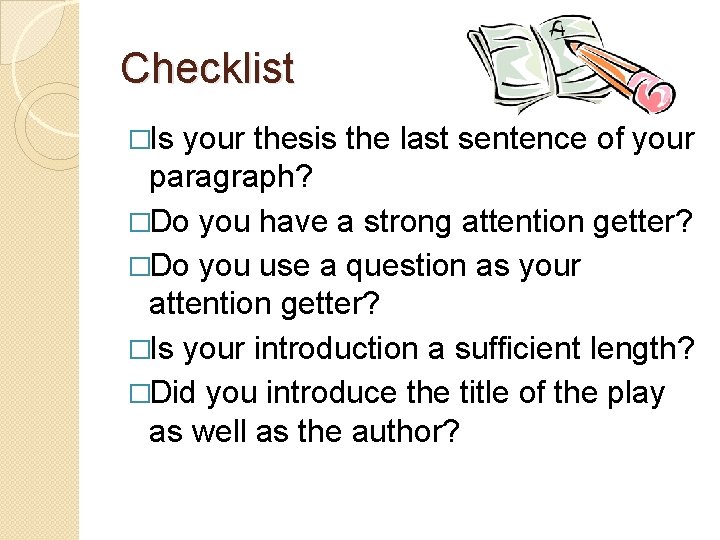Checklist �Is your thesis the last sentence of your paragraph? �Do you have a