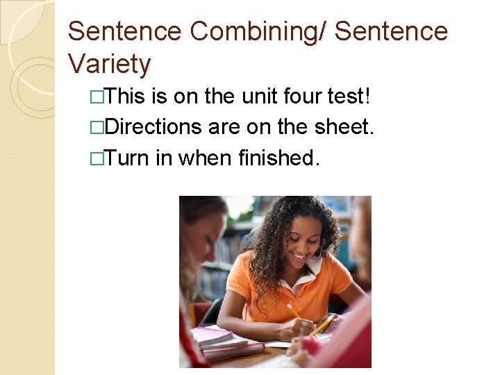 Sentence Combining/ Sentence Variety �This is on the unit four test! �Directions are on