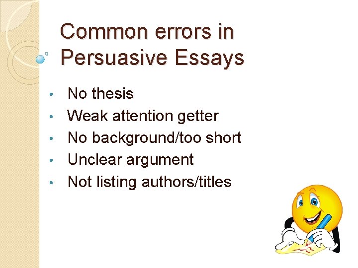 Common errors in Persuasive Essays • • • No thesis Weak attention getter No