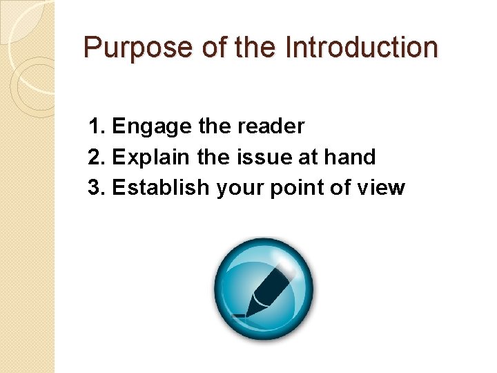 Purpose of the Introduction 1. Engage the reader 2. Explain the issue at hand