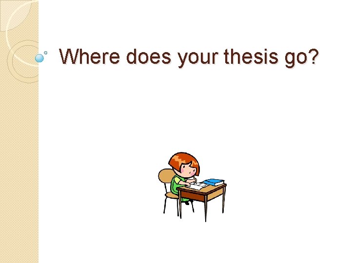 Where does your thesis go? 