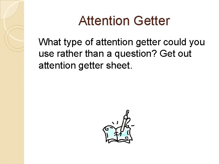 Attention Getter What type of attention getter could you use rather than a question?