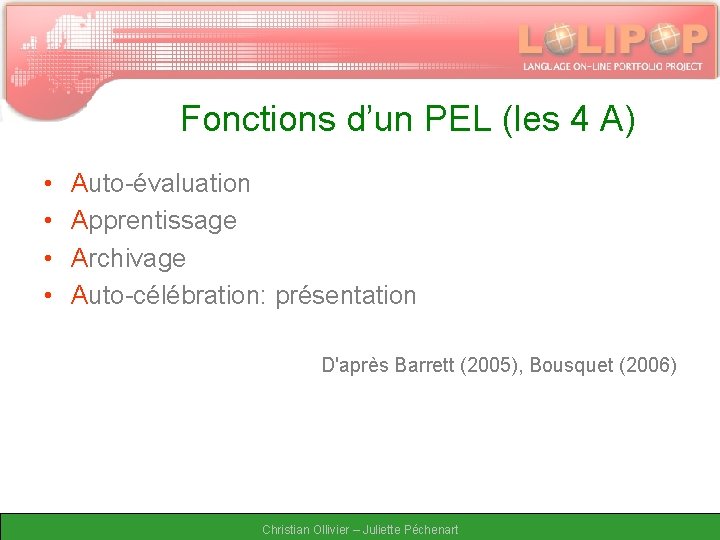 Fonctions d’un PEL (les 4 A) • • Auto-évaluation Apprentissage Archivage Auto-célébration: présentation D'après