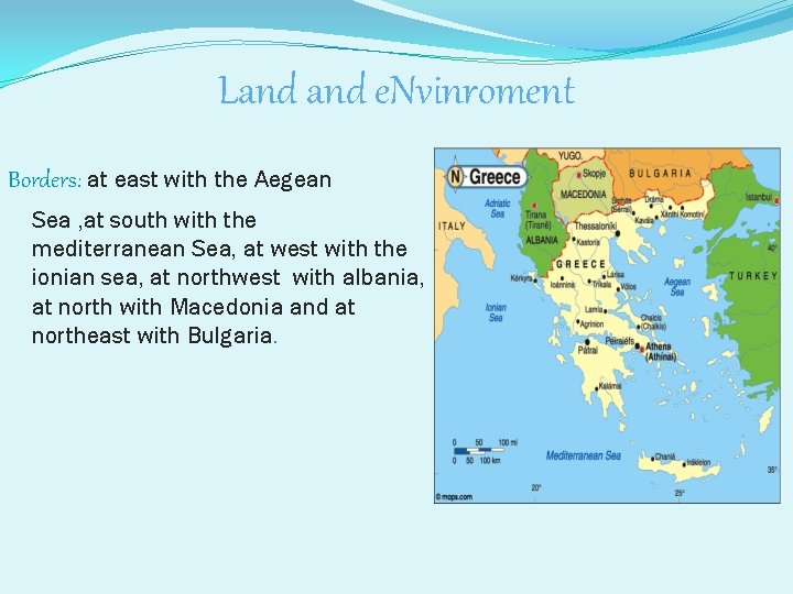 Land e. Nvinroment Borders: at east with the Aegean Sea , at south with