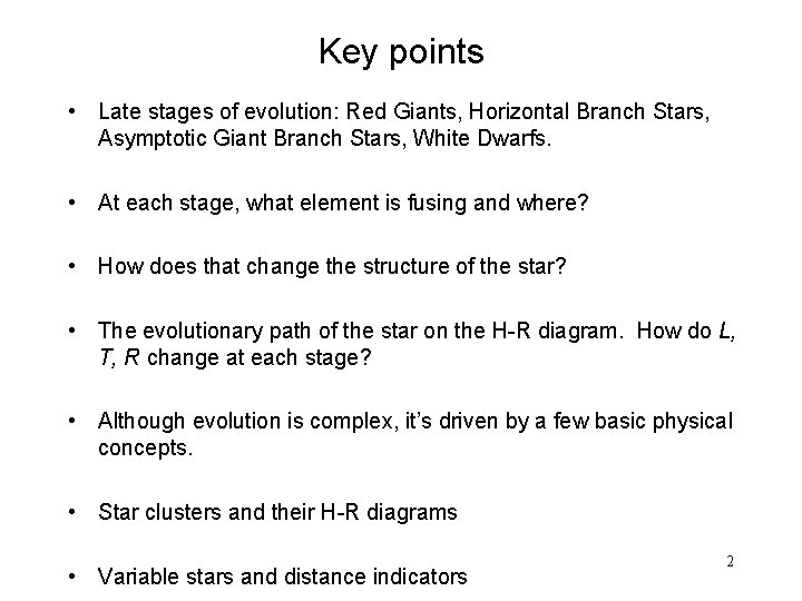 Key points • Late stages of evolution: Red Giants, Horizontal Branch Stars, Asymptotic Giant