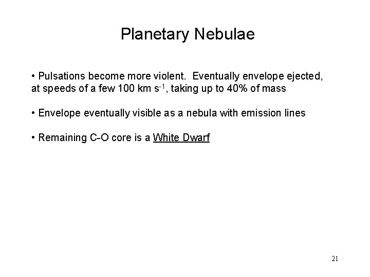 Planetary Nebulae • Pulsations become more violent. Eventually envelope ejected, at speeds of a