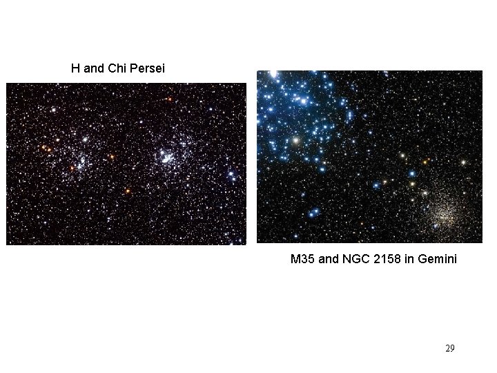 H and Chi Persei M 35 and NGC 2158 in Gemini 29 