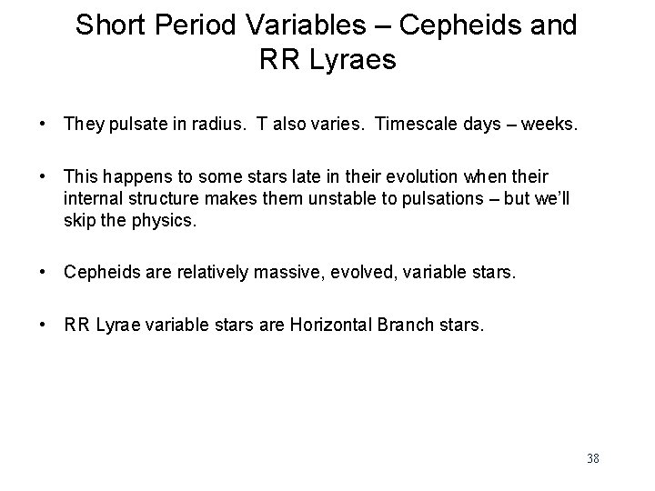 Short Period Variables – Cepheids and RR Lyraes • They pulsate in radius. T