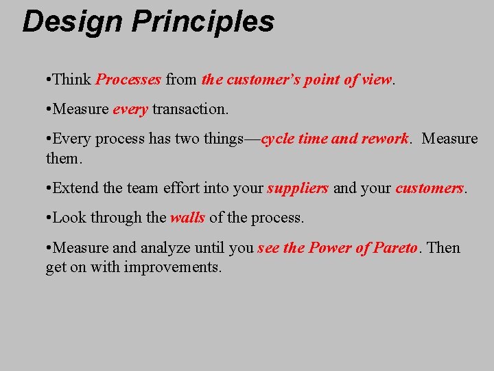 Design Principles • Think Processes from the customer’s point of view. • Measure every