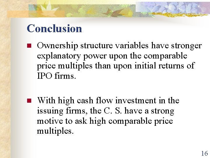 Conclusion n Ownership structure variables have stronger explanatory power upon the comparable price multiples