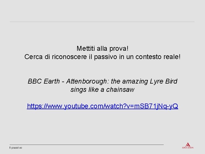 Mettiti alla prova! Cerca di riconoscere il passivo in un contesto reale! BBC Earth