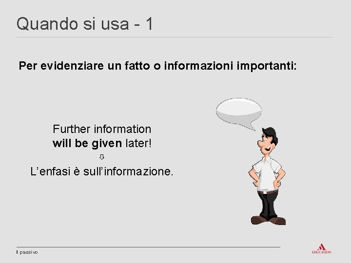 Quando si usa - 1 Per evidenziare un fatto o informazioni importanti: Further information