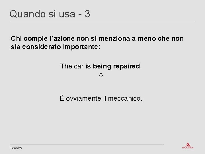 Quando si usa - 3 Chi compie l’azione non si menziona a meno che