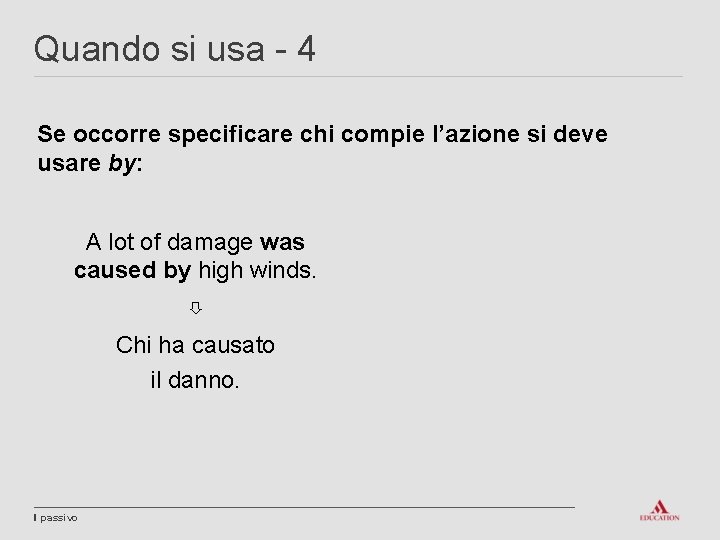 Quando si usa - 4 Se occorre specificare chi compie l’azione si deve usare