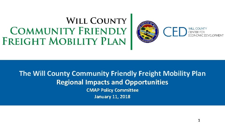 The Will County Community Friendly Freight Mobility Plan Regional Impacts and Opportunities CMAP Policy