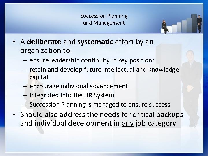 Succession Planning and Management • A deliberate and systematic effort by an organization to: