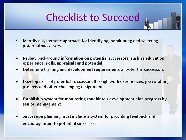 Checklist to Succeed • Identify a systematic approach for identifying, nominating and selecting potential