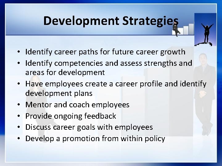 Development Strategies • Identify career paths for future career growth • Identify competencies and