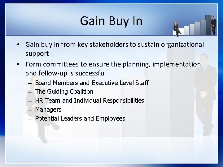 Gain Buy In • Gain buy in from key stakeholders to sustain organizational support