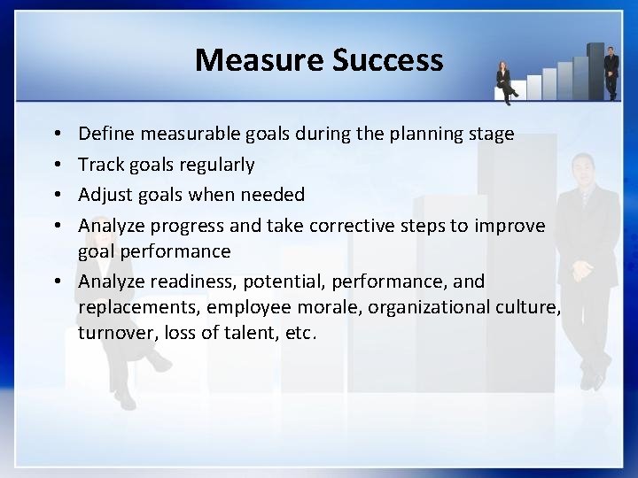 Measure Success Define measurable goals during the planning stage Track goals regularly Adjust goals