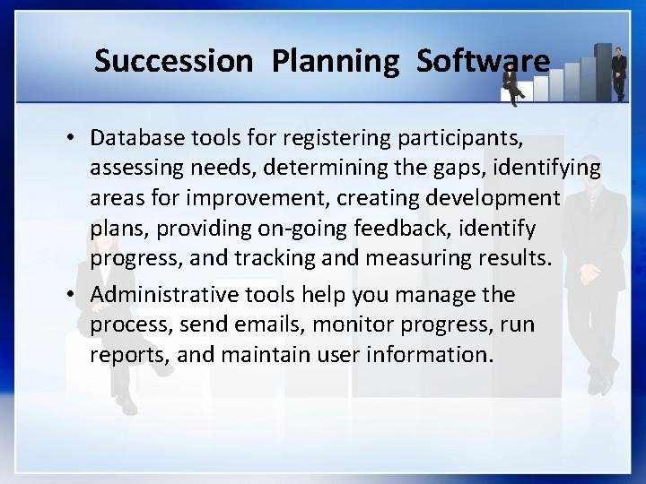 Succession Planning Software • Database tools for registering participants, assessing needs, determining the gaps,