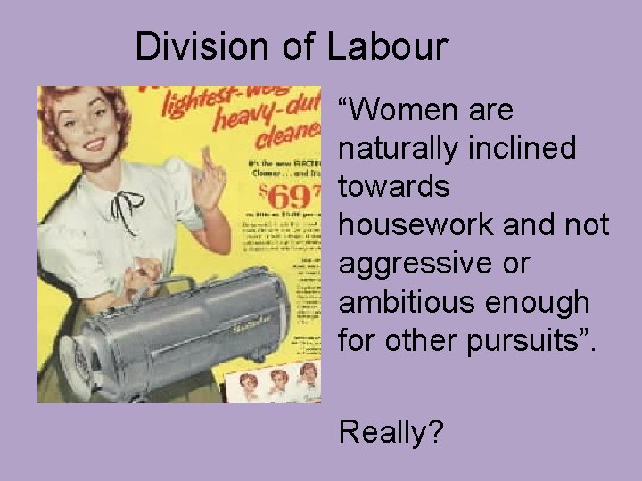 Division of Labour “Women are naturally inclined towards housework and not aggressive or ambitious