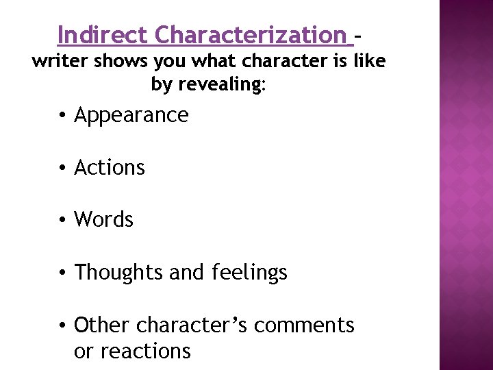 Indirect Characterization – writer shows you what character is like by revealing: • Appearance