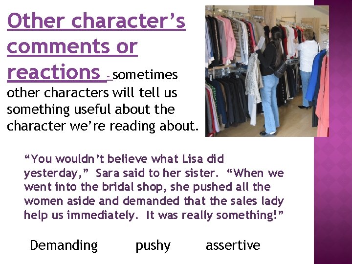 Other character’s comments or reactions – sometimes other characters will tell us something useful